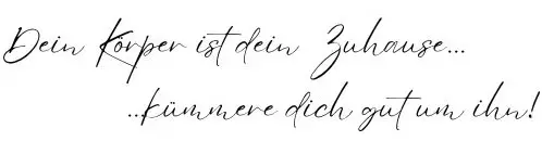 Dein Körper ist dein Zuhause... kümmere dich gut um ihn!